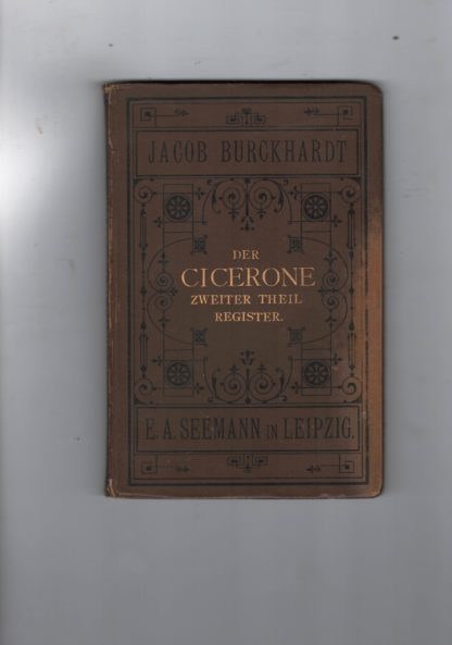 Der Cicerone. Eine anleitung zum genuss der kunstwerke italiens. Sechste auflage. Il theil : Neuere kunst. Il Neuere kunst. 1 u. 2 Abschnitt: Architektur und Plastik. 3 Abschnitt: Malerei.