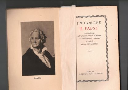 Il Faust. Versione integra dall'edizione critica di Weimar con introduzione e commento a cura di Guido Manacorda. I vol.