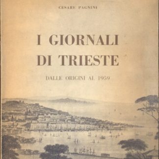 I Giornali di Trieste dalle origini al 1959 ( Collana di Monografie sui Problemi della Stampa - 3)