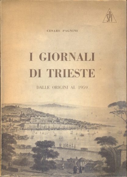 I Giornali di Trieste dalle origini al 1959 ( Collana di Monografie sui Problemi della Stampa - 3)