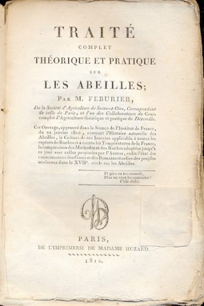 Traite Complet Theorique et Pratique sur les abeilles. Cet Ouvrage, approuvé dans le Sèance de l'Institut de France, du 22 janvier 1810, contient l'Histoire naturelle des Abeilles,la culture de ces Insectes applicable à toutes les espèces de Ruches et à toutes les Températures de la France, la comparaison des Méthodes et des Ruches adoptées jusqu'à ce jour avec celles proposées par l'Auteur, enfin l'état des connoissances des Greecs des Romains et celles des peuples modernes dans le XVII, siécle sur les Abeilles.