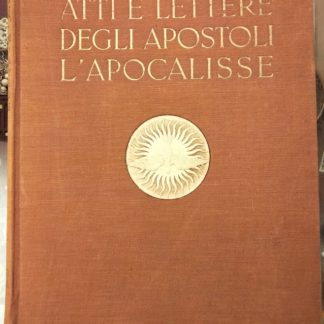 Atti e lettere degli Apostoli - l'Apocalisse. Illustrati dai capolavori d'arte d'ogni scuola e d'ogni tempo. Prefazione di Pietro La Fontaine ed introduzione di Adriano Bernareggi.