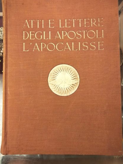 Atti e lettere degli Apostoli - l'Apocalisse. Illustrati dai capolavori d'arte d'ogni scuola e d'ogni tempo. Prefazione di Pietro La Fontaine ed introduzione di Adriano Bernareggi.