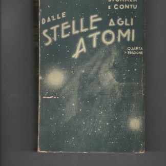 Dalle stelle agli atomi. Edizione accresciuta ed aggiornata a cura di Rafaele Contu.