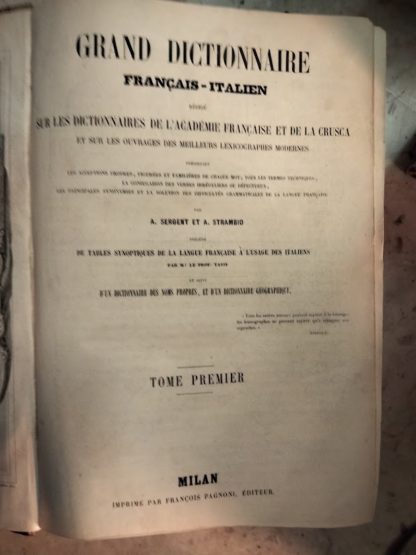 Grand Dictionnaire francais - italien e italiano - francese. Redigé sur les dictionnaires de l'Académie Francaise et de la Crusca et sur les ouvrages des Meilleurs Lexicographes modernes. Précedé de tables synoptiques de la langue francaise à l'usage des italiens, par Tassi. D'un dictionnaire des noms propres, et d'un dictionnaire geographique.