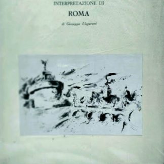 Interpretazione di Roma. Discorso pronunciato da Giuseppe Ungaretti per la celebrazione della fondazione di Roma .