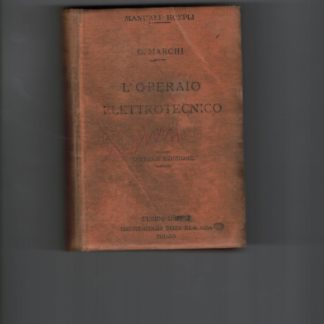 Manuali Hoepli. Manuale pratico per l'operaio elettrotecnico. Ottava edizione riveduta ed ampliata con 454 illustrazioni.