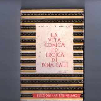 La vita comica ed eroica di Dina Galli. Terza edizione riveduta ed ampliata.