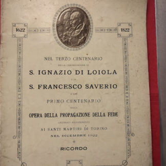 Nel terzo centenario della Canonizzazione di S. Ignazio di Loiola e di S. Francesco Saverio e nel primo centenario della opra della propagazione della fede celebrati solennemente ai Santi Martiri di Torino.