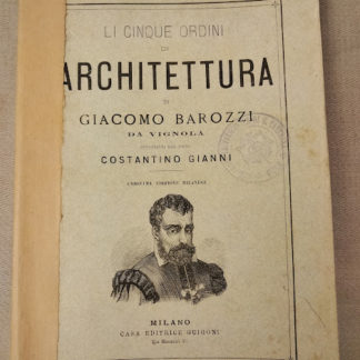 Li cinque ordini di architettura di Giacomo Barozzi. Intagliato da Costantino Gianni e ridotti a migliore e più facile lezsione per uso degli architetti, pittori e disegnatori.