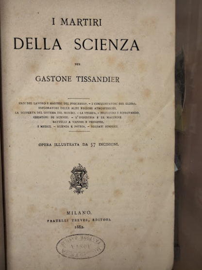 I martiri della scienza. Eroi del lavoro e martiri del progresso. I conquistatori del globo. Esploratori delle alte regioni atmosferiche. La scoperta del sistema del mondo. La stampa. Provando e riprovando. Creatori di scienze. L'industria e le macchine. Battelli a vapore e ferrovie. I medici. Scienza e patria. Soldati semplici.