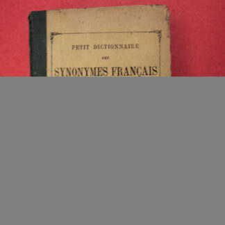 Petit dictionnaire des synonymes français avec leurs definitions, de nombreux exemples tirés des meilleurs ecrivains, l'explication des principaux homonymes.