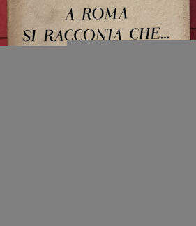 A Roma si racconta che ... Leggende, aneddoti e curiosità.