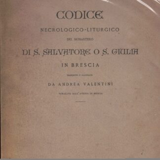 Codice necrologico liturgico del Monastero di S. salvatore o S. Giulia in Brescia.