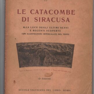 Le catacombe di Siracusa alla luce degli ultimi scavi e recenti scoperte con illustrazioni intercalate nel testo.