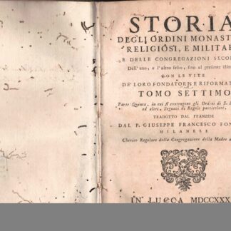 Storia degli Ordini Monastici, Religiosi, e Militari, e delle Congregazioni Secolari dell'uno, e l'altro sesso, sino al presente istituite, con le vite de' loro fondatori, e riformatori. Tomo Settimo, parte quinta, in cui si contengono gli Ordini di S. Francesco, ed altri Seguaci di Regole particolari. Tradotto dal P. Giuseppe Francesco Fontana.