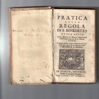 Pratica della Regola di S. Benedetto. Nella guisa viene osservata da' Monaci Benedettini della Congregazione di S. Mauro in Francia.